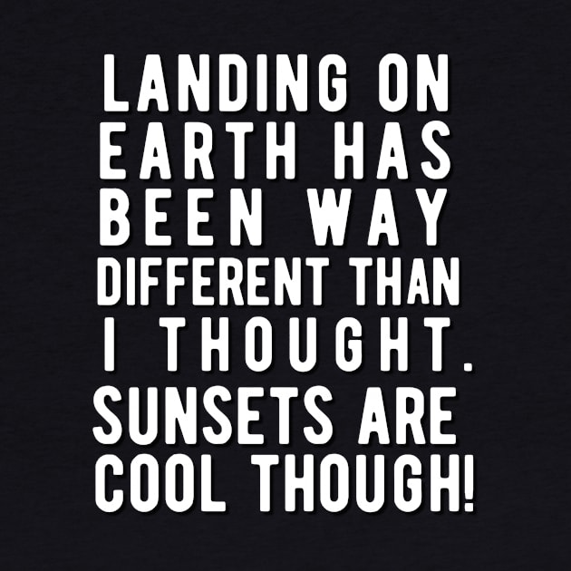 Landing on earth.... by Rebecca Abraxas - Brilliant Possibili Tees